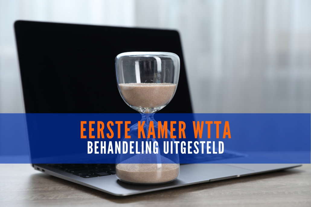 Eerste Kamer WTTA behandeling uitgesteld. (1)