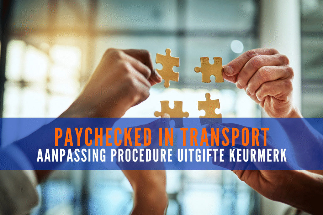 Per 1 januari 2026 voert PayChecked in Transport een wijziging door in de procedure voor de uitgifte van het keurmerk.