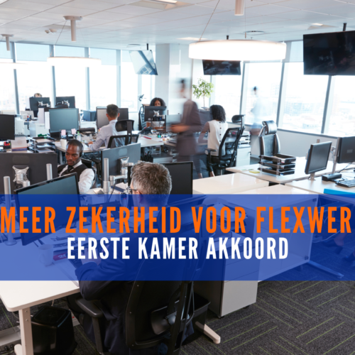 Eerste Kamer akkoord met wet meer zekerheid voor flexwerkers